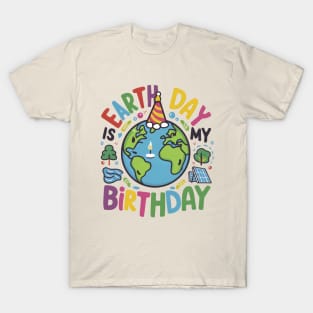 Earth Day is My Birthday T-Shirt